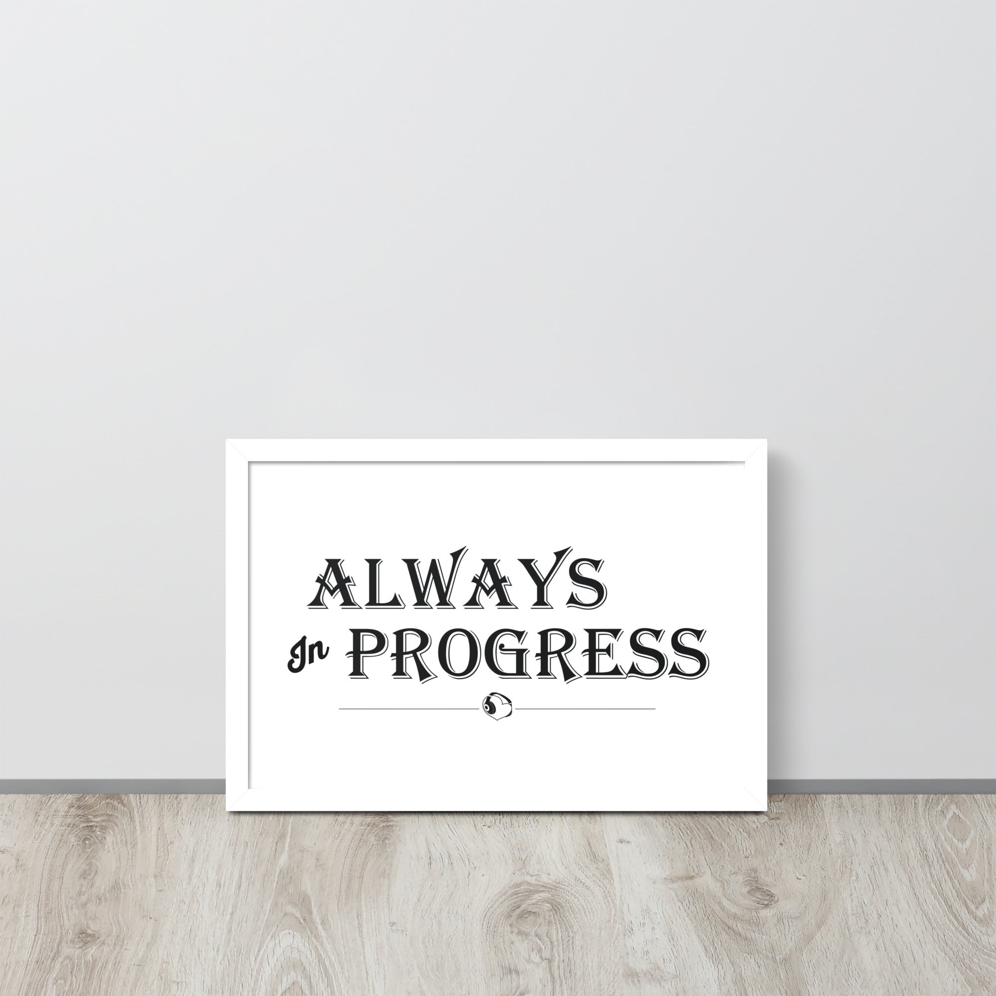 ALWAYS In PROGRESS – Framed Poster - Merchandise by trudesigns.shop