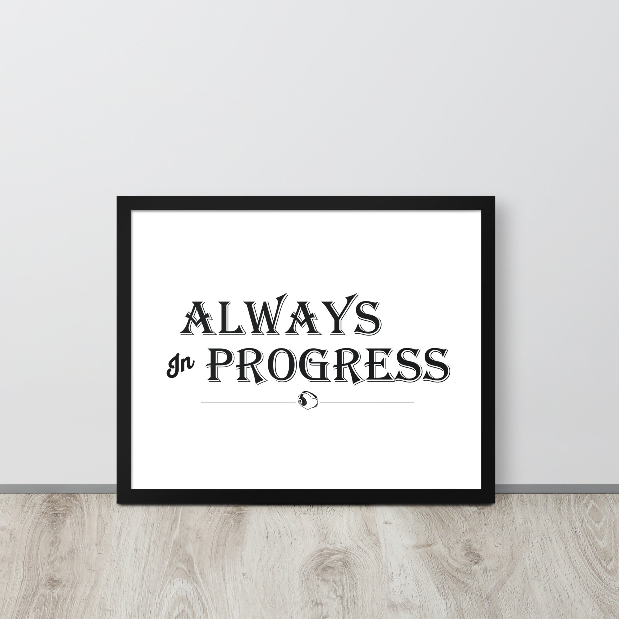 ALWAYS In PROGRESS – Framed Poster - Merchandise by trudesigns.shop
