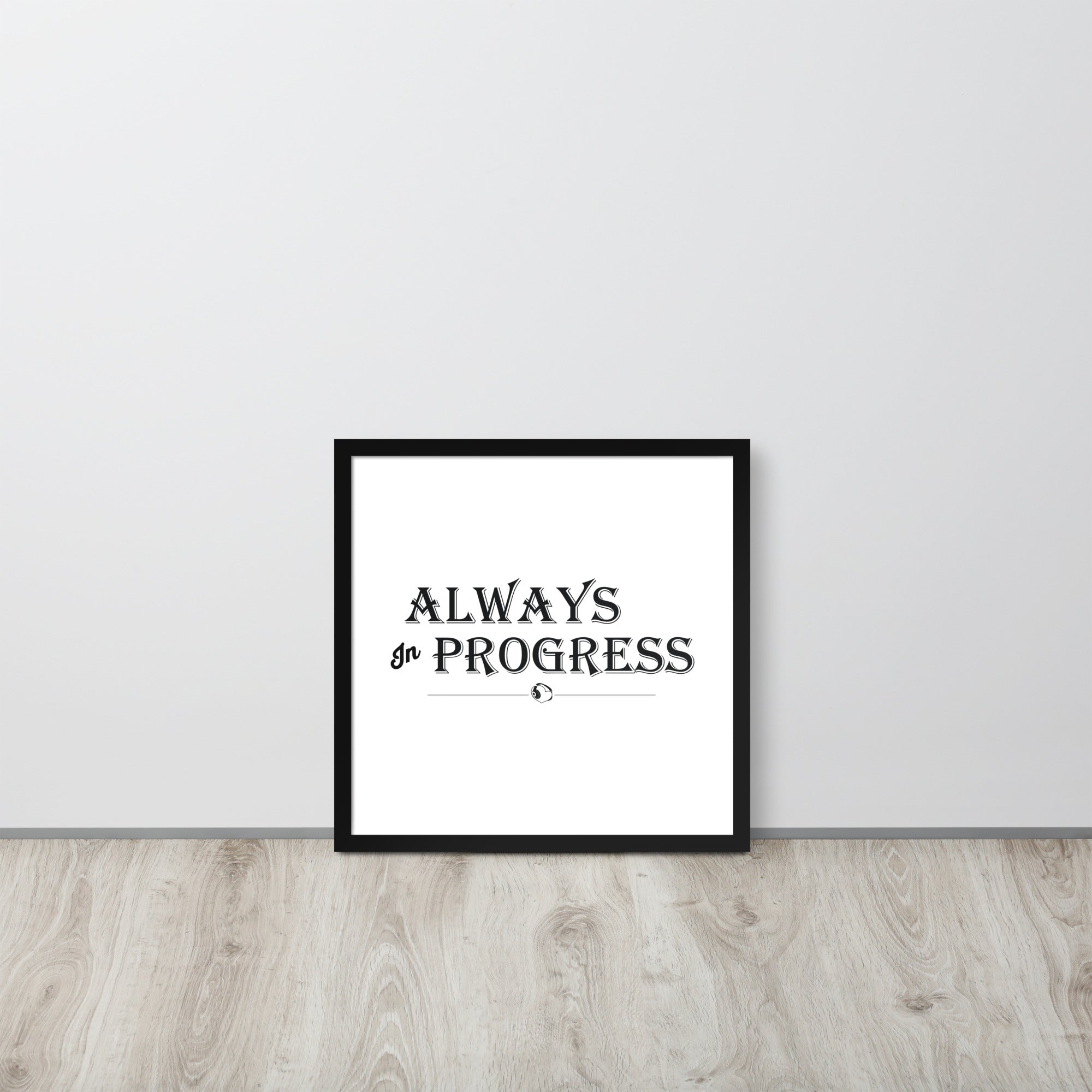 ALWAYS In PROGRESS – Framed Poster - Merchandise by trudesigns.shop