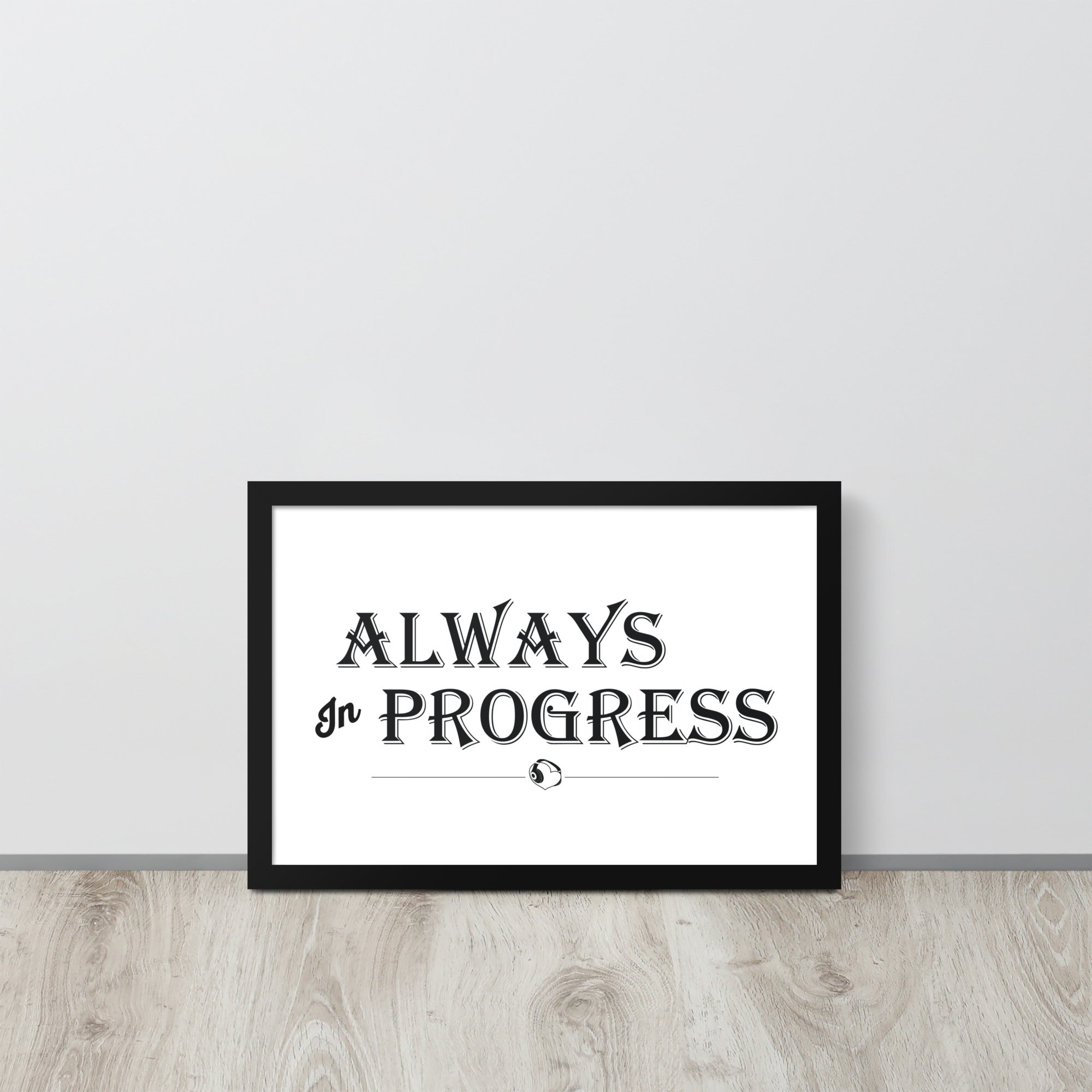 ALWAYS In PROGRESS – Framed Poster - Merchandise by trudesigns.shop