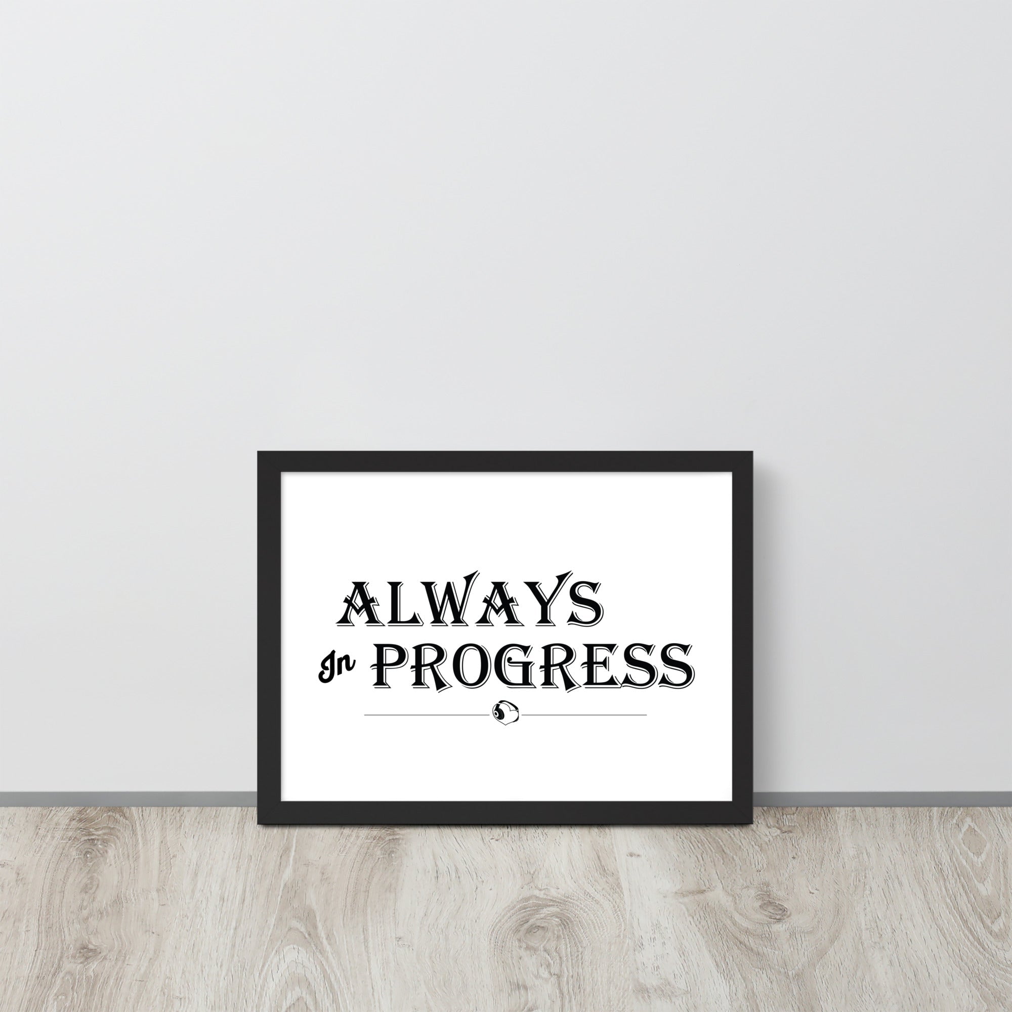 ALWAYS In PROGRESS – Framed Poster - Merchandise by trudesigns.shop