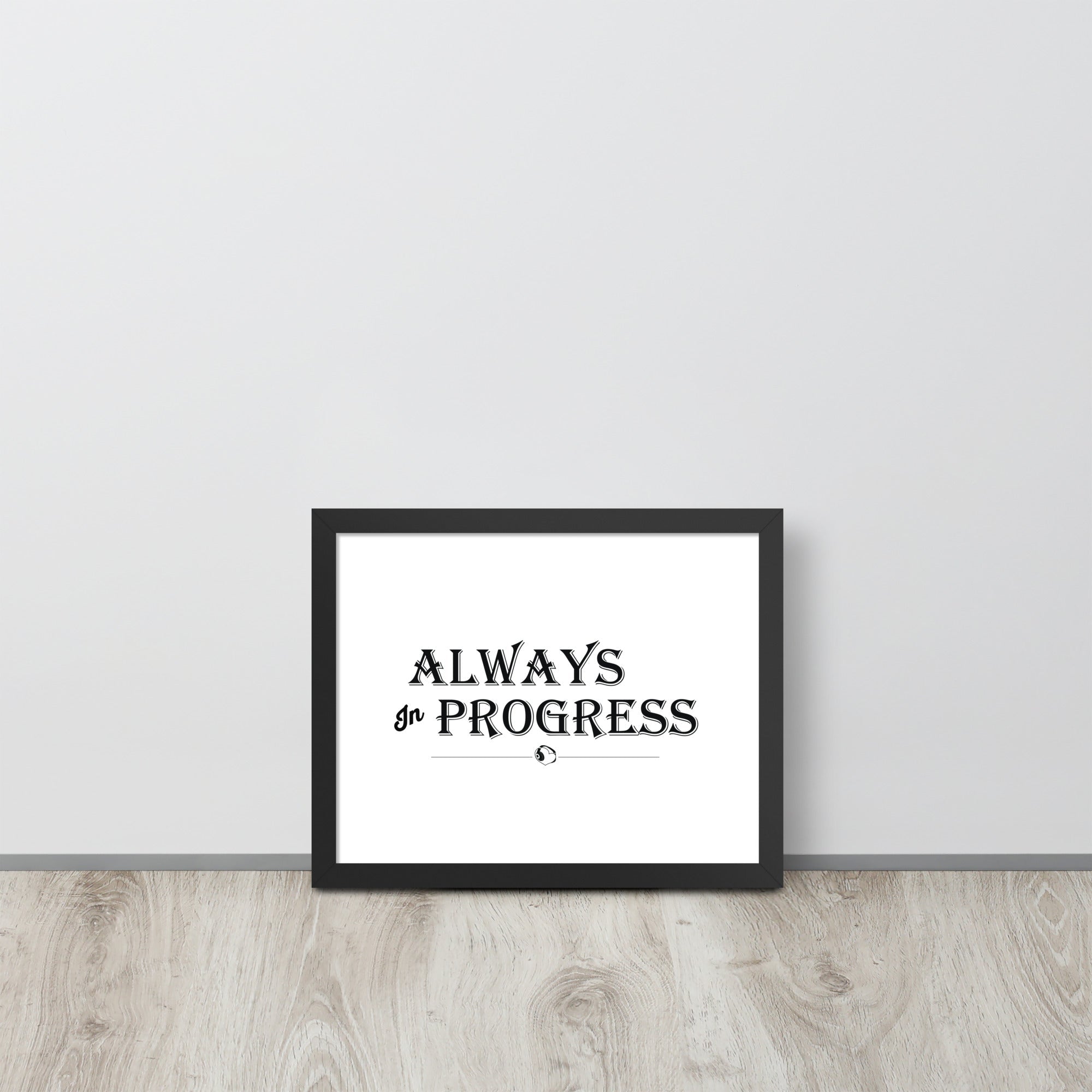 ALWAYS In PROGRESS – Framed Poster - Merchandise by trudesigns.shop