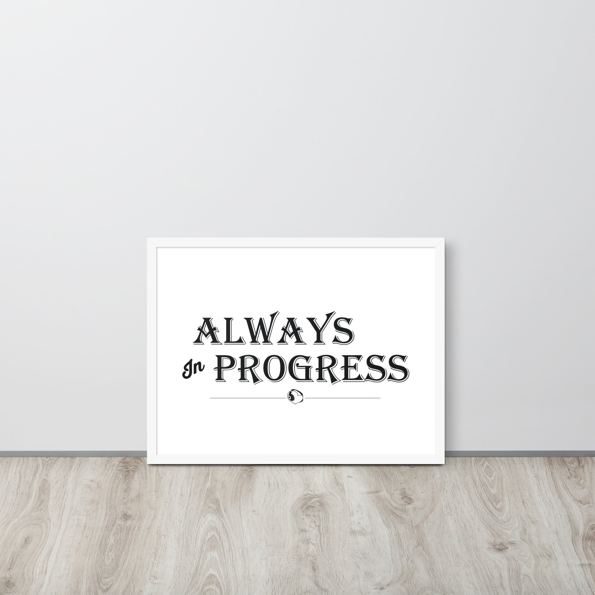 ALWAYS In PROGRESS – Framed Poster - Merchandise by trudesigns.shop