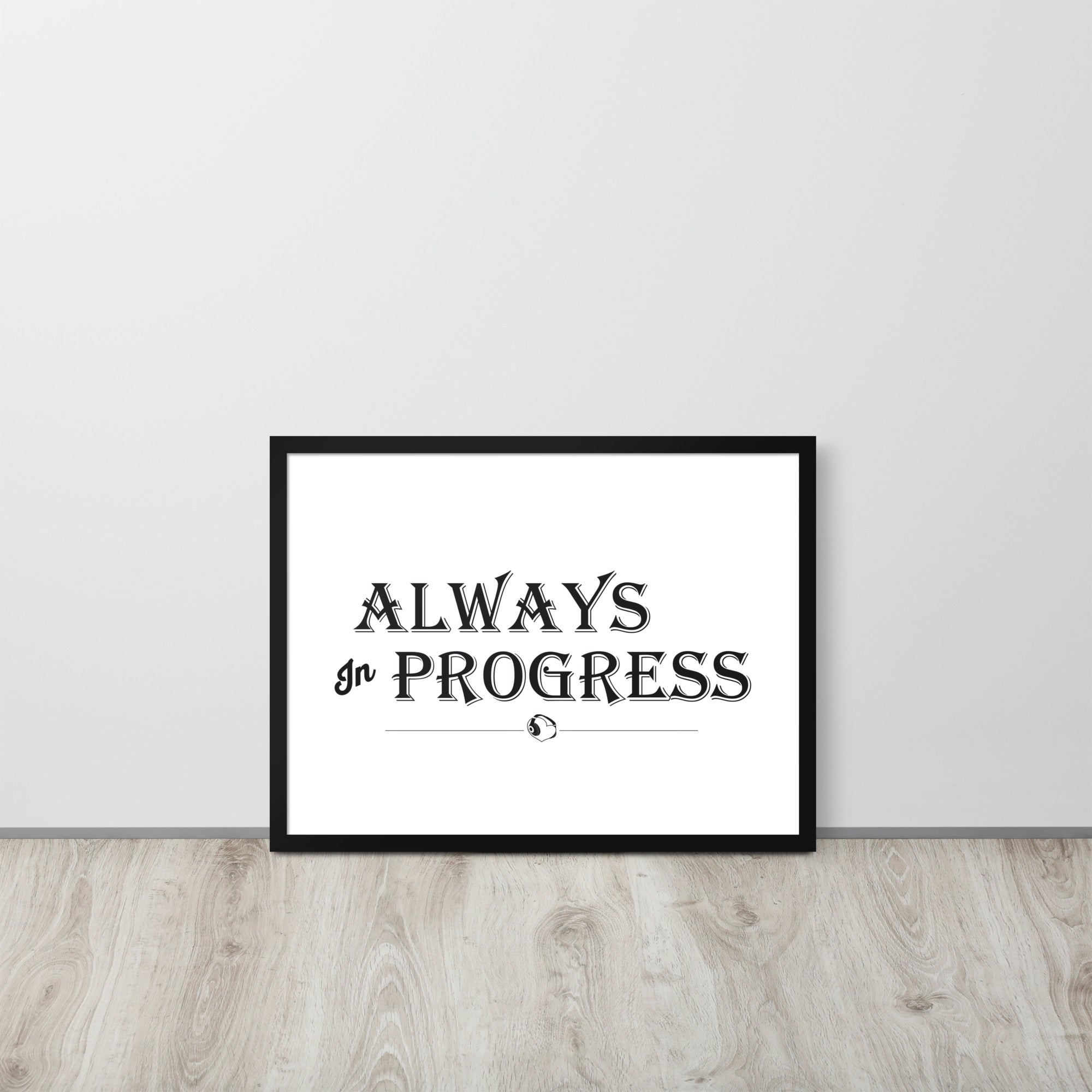 ALWAYS In PROGRESS – Framed Poster - Merchandise by trudesigns.shop